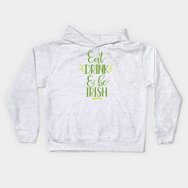 Eat Drink and Be Irish Kids Hoodie by greenoriginals